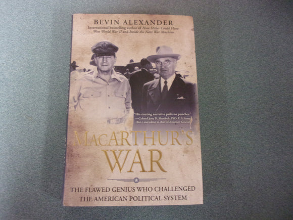 MacArthur's War: The Flawed Genius Who Challenged The American Political System by Bevin Alexander (Paperback)