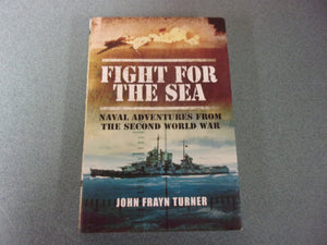 Fight for the Sea: Naval Adventures from the Second World War by John Frayn Turner (HC/DJ)