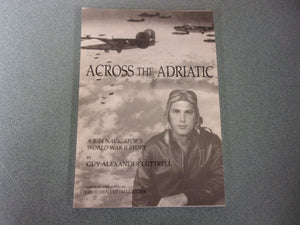 Across the Adratic: A B-24 Navigator's World War II Story by Guy Alexander Luttrell (Paperback)