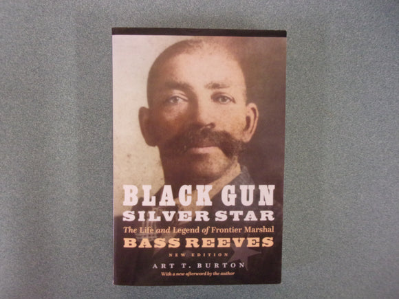Black Gun Silver Star: The Life and Legend of Frontier Marshal Bass Reeves by Art Burton (Paperback)