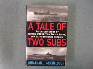 A Tale of Two Subs: An Untold Story of World War II, Two Sister Ships and Extraordinary Heroism by Jonathan McCullough (HC/DJ)