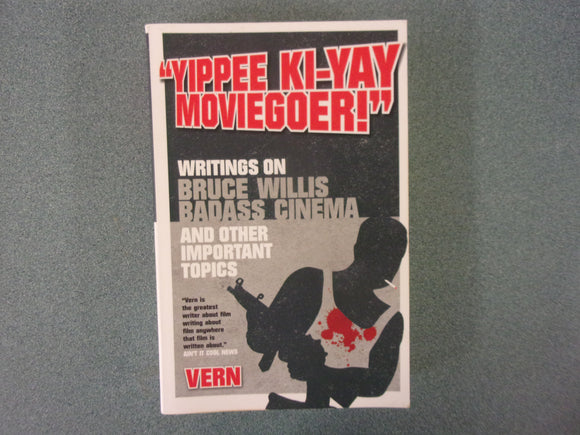 Yippe Ki-Yay MovieGoers: Writings on Bruce Willis Badass Cinema and Other Important Topics by Vern (Paperback)