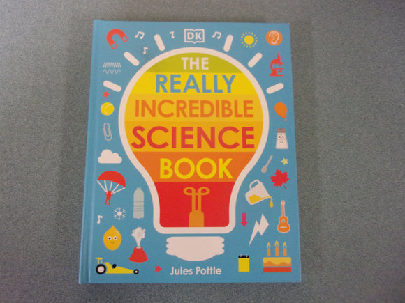 The Really Incredible Science Book by Jules Pottle (DK HC)