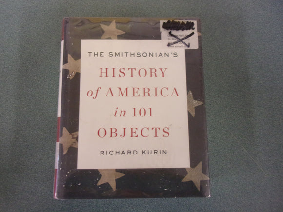 The Smithsonian's History of America in 101 Objects by Richard Kurin (Ex-Library HC/DJ)