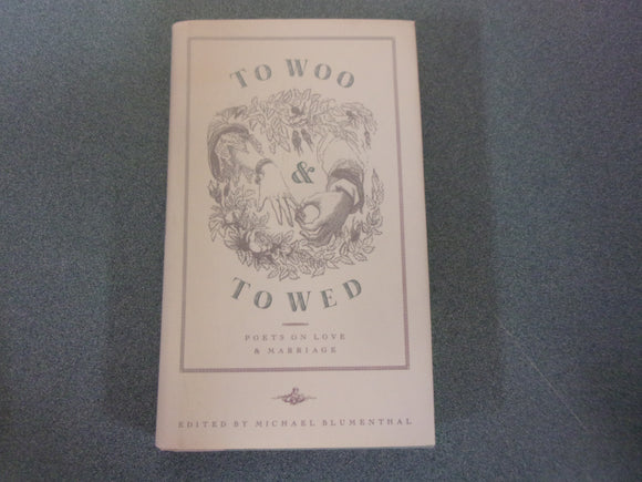 To Woo and to Wed: Poets on Love & Marriage edited by Michael Blumenthal (HC/DJ)