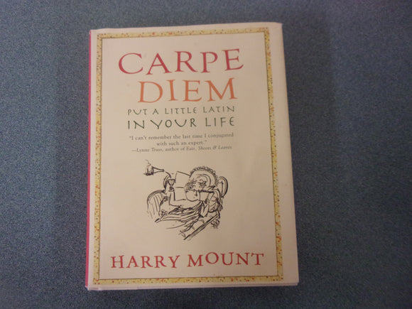 Carpe Diem: Put a Little Latin in Your Life by Harry Mount (HC/DJ)