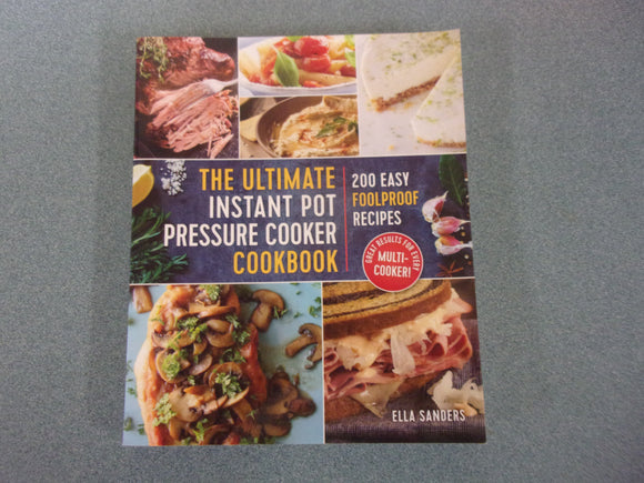 The Ultimate Instant Pot Pressure Cooker Cookbook: 200 Easy Foolproof Recipes by Ellas Sanders (Paperback)