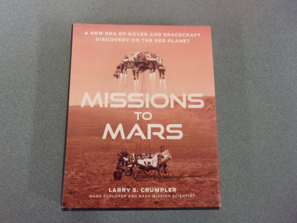 Missions to Mars: A New Era of Rover and Spacecraft Discovery on the Red Planet by Larry Crumpler (HC/DJ)