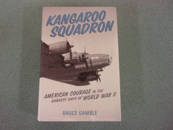 Kangaroo Squadron: American Courage in the Darkest Days of World War II by Bruce Gamble (HC/DJ)