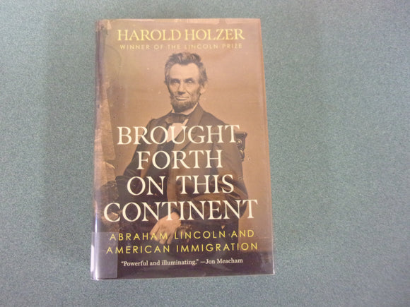 Brought Forth on This Continent: Abraham Lincoln and American Immigration by Harold Holzer (Ex-Library HC/DJ) 2024!
