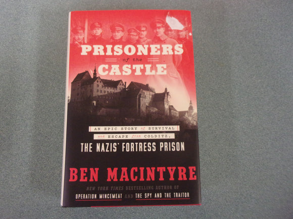 Prisoners of the Castle: An Epic Story of Survival and Escape from Colditz, the Nazis' Fortress Prison by Ben MacIntyre (HC/DJ)