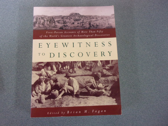 Eyewitness to Discovery: First-Person Accounts of More Than Fifty of the World's Greatest Archaeological Discoveries edited by Brian M. Fagan (Paperback)