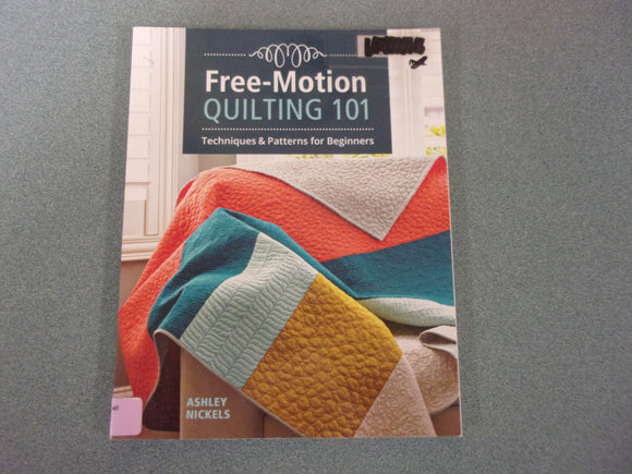 Free-Motion Quilting 101: Techniques & Patterns for Beginners by Ashley Nickels (Ex-Library Paperback)
