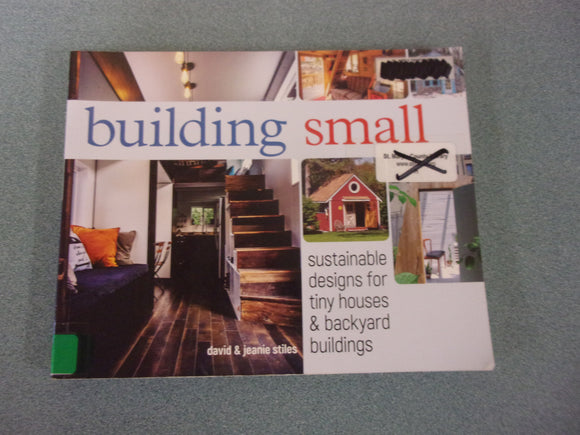 Building Small: Sustainable Designs for Tiny Houses & Backyard Buildings by David & Jeanoe Stiles (Ex-Library Paperback)
