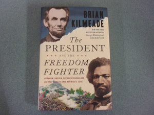 The President and the Freedom Fighter: Abraham Lincoln, Frederick Douglass, and Their Battle to Save America's Soul by Brian Kilmeade (HC/DJ)