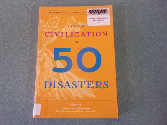 A Story of Civilization in 50 Disasters: From the Minoan Volcano to Climate Change by Gale Eaton (Ex-Library Paperback)