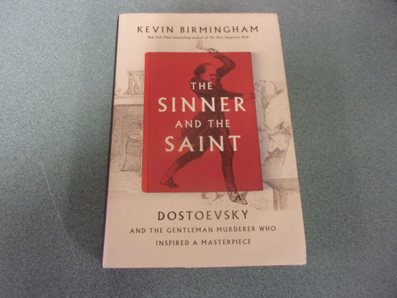 The Sinner and the Saint: Dostoevsky and the Gentleman Murderer Who Inspired a Masterpiece by Kevin Birmingham (HC/DJ)