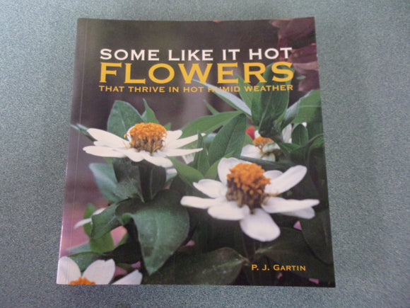 Some Like it Hot: Flowers That Thrive in Hot Humid Weather by Pamela Gartin (Paperback)