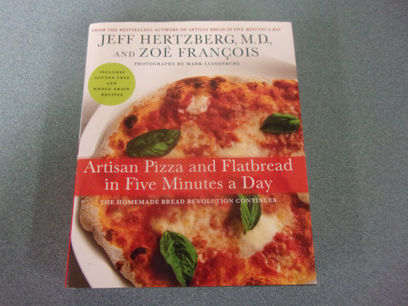 Artisan Pizza and Flatbread in Five Minutes a Day: The Homemade Bread Revolution Continues by Hertzberg (HC/DJ)