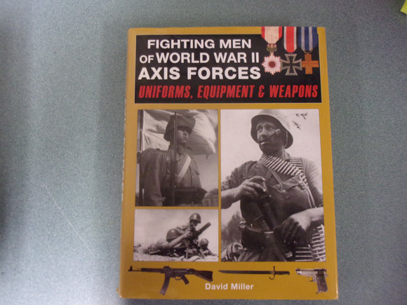 Fighting Men of World War II Axis Forces: Uniforms, Equipment & Weapons by David Miller (HC/DJ)