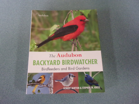 The Audubon Backyard Birdwatcher: Birdfeeders and Bird Gardens by Robert Burton and Stephen Kress (HC)