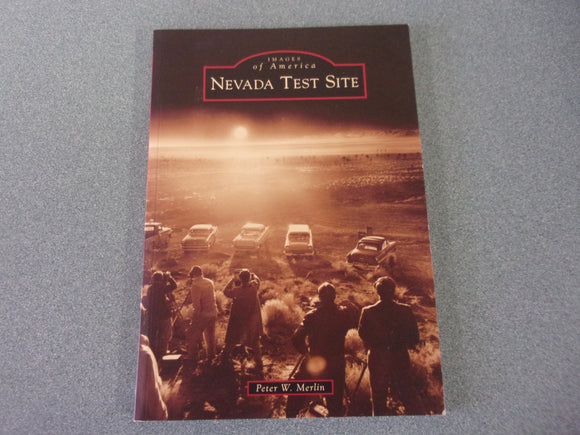 Nevada Test Site by Peter W. Merlin (Images of America Paperback)