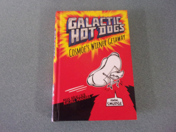 Cosmoe's Wiener Getaway: Galactic Hot Dogs, Book 1 by Max Brallier (HC)