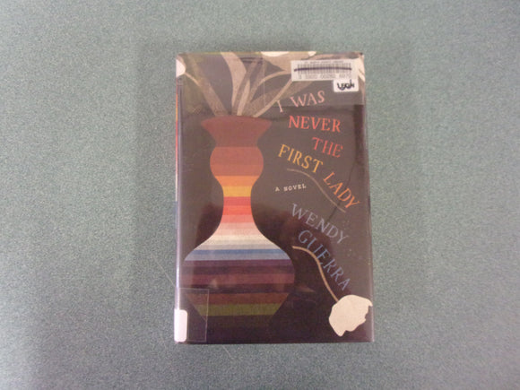 I Was Never the First Lady by Wendy Guerra (Ex-Library HC/DJ)