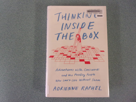 Thinking Inside the Box: Adventures with Crosswords and the Puzzling People Who Can't Live Without Them by Adrienne Raphel (Ex-Library HC/DJ)