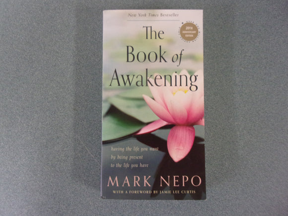 The Book of Awakening: Having the Life You Want by Being Present to the Life You Have by Mark Nepo (Paperback)