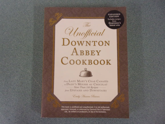 The Unofficial Downton Abbey Cookbook, Expanded Edition: From Lady Mary's Crab Canapés to Christmas Plum Pudding―More Than 150 Recipes from Upstairs and Downstairs by Emily Ansara Baines (Paperback)