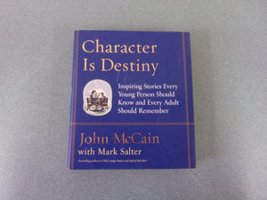 Character Is Destiny: Inspiring Stories Every Young Person Should Know and Every Adult Should Remember by John McCain (HC/DJ)