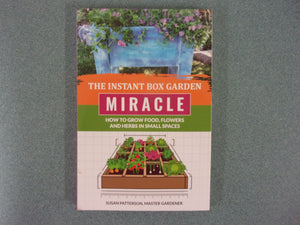 The Instant Box Garden Miracle - How to Grow Food, Flowers, and Herbs in Small Spaces by Susan Patterson (Paperback)