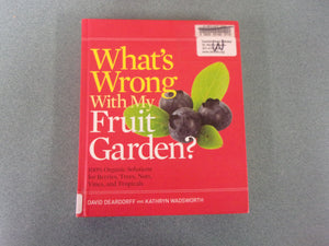 What's Wrong With My Fruit Garden?: 100% Organic Solutions for Berries, Trees, Nuts, Vines, and Tropicals by David Deardorff (Ex-Library HC)