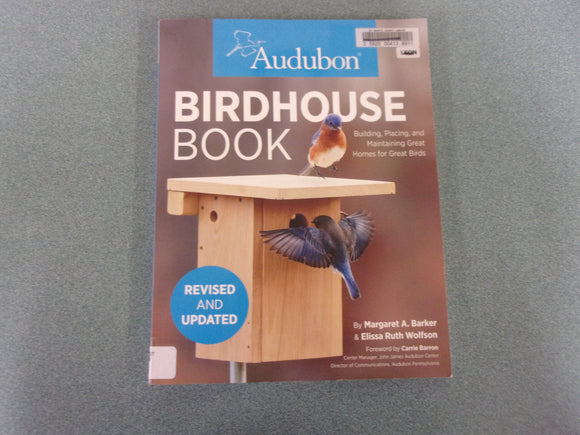 Audubon Birdhouse Book, Revised and Updated: Building, Placing, and Maintaining Great Homes for Great Birds by Margaret A. Barker (Ex-Library Paperback)