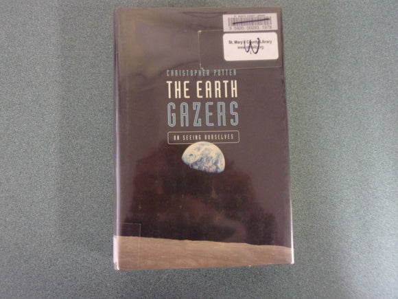 The Earth Gazers: On Seeing Ourselves by Christopher Potter (Ex-Library HC/DJ)