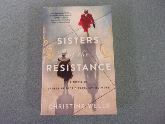 Sisters of the Resistance: A Novel of Catherine Dior's Paris Spy Network by Christine Wells (Paperback)