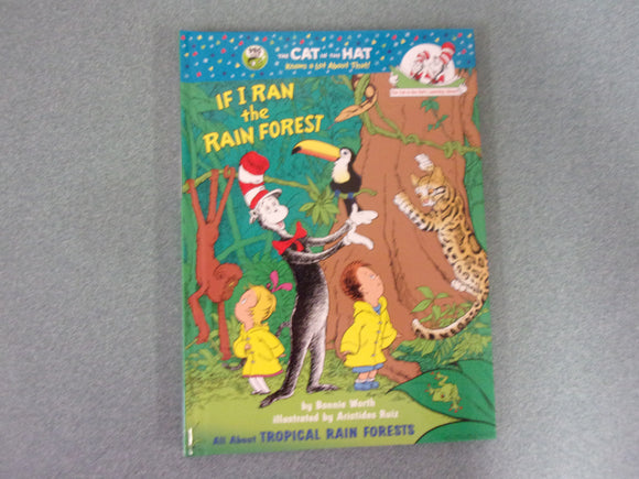 If I Ran the Rain Forest: All About Tropical Rain Forests by Bonnie Worth (Cat In The Hat's Learning Library HC)