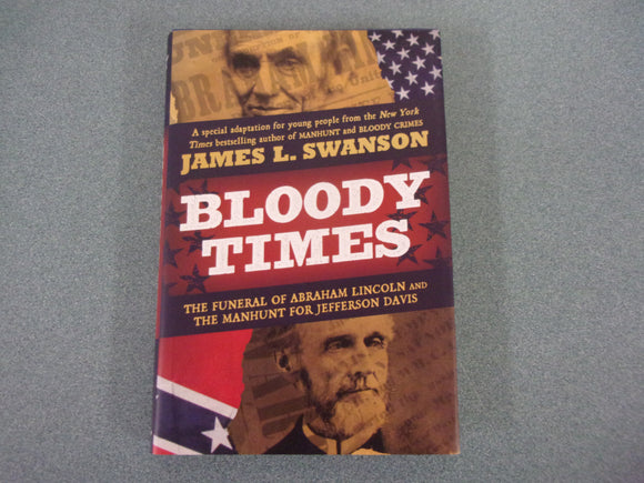 Bloody Times: The Funeral of Abraham Lincoln and the Manhunt for Jefferson Davis by James L. Swanson (Young Reader's Edition HC/DJ)