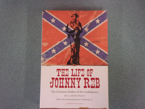 The Life of Johnny Reb: The Common Soldier of the Confederacy by Bell Irvin Wiley (Trade Paperback)
