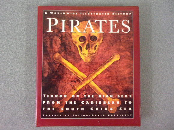 Pirates: Terror on the High Seas from the Caribbean to the South China Sea, A Worldwide Illustrated History by David Cordingly (HC/DJ)