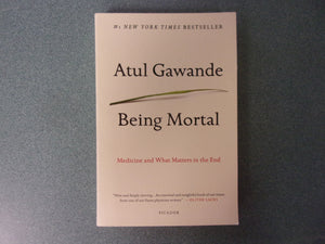 Being Mortal: Medicine and What Matters in the End by Atul Gawande (HC/DJ)