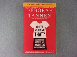 You're Wearing That?: Understanding Mothers and Daughters in Conversation by Deborah Tannen (Paperback)
