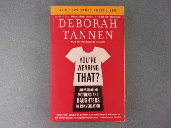 You're Wearing That?: Understanding Mothers and Daughters in Conversation by Deborah Tannen (Paperback)