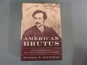 American Brutus: John Wilkes Booth and the Lincoln Conspiracies by Michael W. Kauffman (HC/DJ)