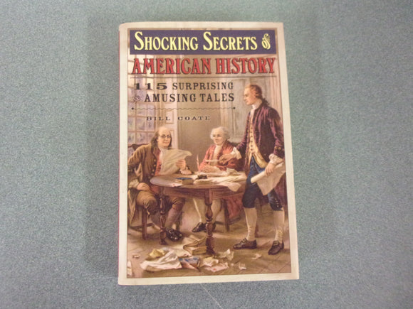Shocking Secrets of American History: 115 Surprising and Amusing Tales by Bill Coate (HC/DJ)