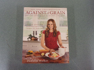 Against All Grain: Delectable Paleo Recipes To Eat Well And Feel Great by Danielle Walker (Softcover)