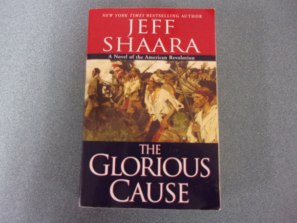The Glorious Cause:  A Novel Of The American Revolution by Jeff Shaara