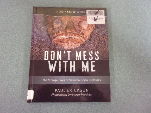 Don't Mess with Me: The Strange Lives of Venomous Sea Creatures by Paul Erickson (Ex-Library HC)