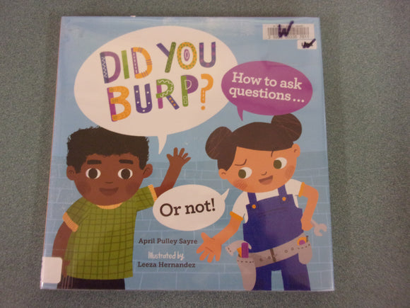 Did You Burp? How to Ask Questions, Or Not by April Pulley Sayre (Ex-Library HC/DJ)